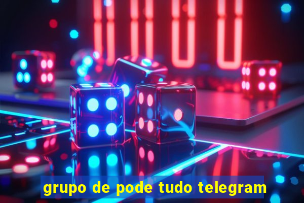 grupo de pode tudo telegram